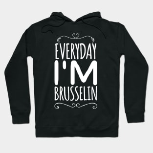 Everyday I'm brusselin Hoodie